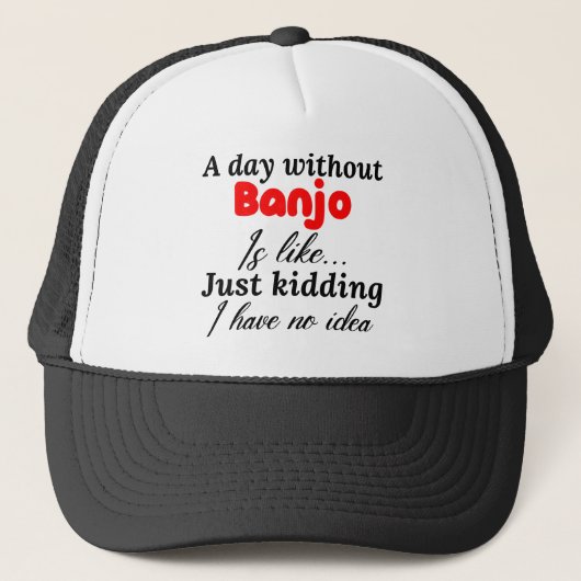 een dag zonder banjo is net een grapje dat ik geen trucker pet (Voorkant)