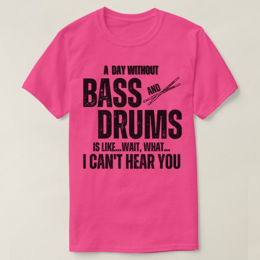 Een dag zonder bas en drums Grappige percussie muz T-shirt (Design voorkant)