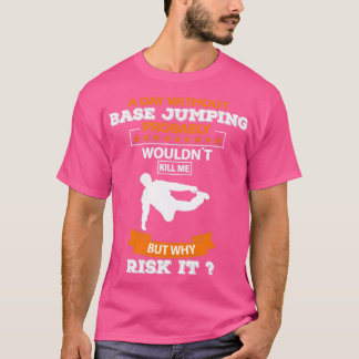 Een dag zonder basis springen t-shirt