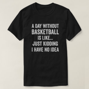 Een dag zonder basketbal is als een basketbalminna t-shirt