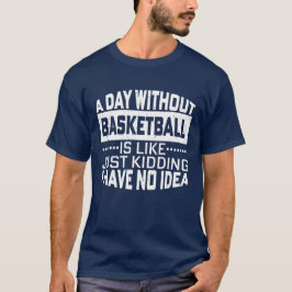 Een dag zonder basketbal is als een grapje.. t-shirt