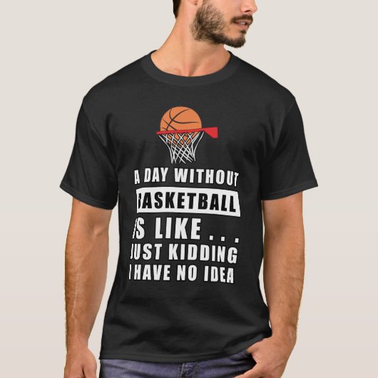 Een dag zonder basketbal is als.. t-shirt (Voorkant)