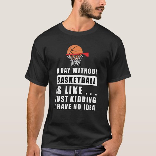 Een dag zonder Basketball is als... T-shirt (Voorkant)