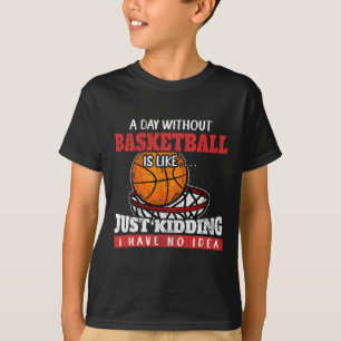 Een dag zonder Basketball is net alsof ik dood ben T-shirt