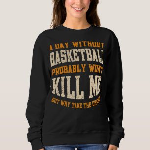 Een dag zonder Basketball voor mannen Funny Baske Trui