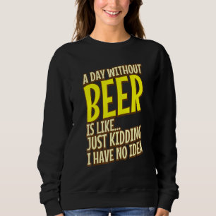 Een dag zonder bier is net als enkel moorden. trui