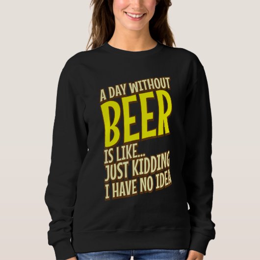 Een dag zonder bier is net als enkel moorden. trui (Voorkant)