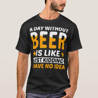 Een dag zonder bier... t-shirt