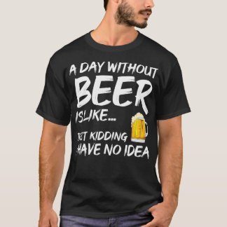 Een dag zonder bierliefhebber Drink feestambacht T-shirt