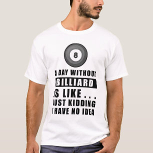 Een dag zonder Billiard is als.. grapje ik ha T-shirt
