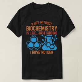 Een dag zonder biochemie is als... grapje t-shirt