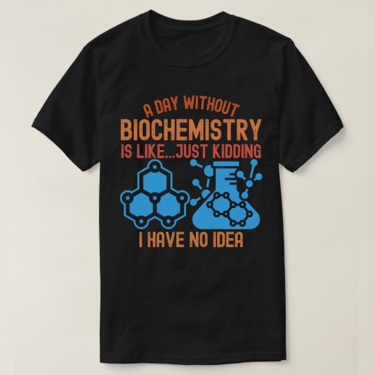 Een dag zonder biochemie is als... grapje t-shirt (Design voorkant)