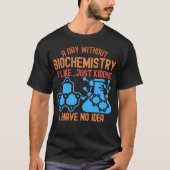 Een dag zonder biochemie is als... grapje t-shirt (Voorkant)