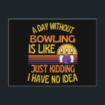 Een dag zonder bowlen is grappig voor bowlers briefkaart<br><div class="desc">Dit bowlingcadeau is gemaakt voor iedereen die van bowlen houdt en is een geweldig kerst-,  verjaardags- of jubileumcadeau voor iedereen die van bowlen houdt! Leest een dag zonder bowlen is als...  Geintje,  geen idee!</div>