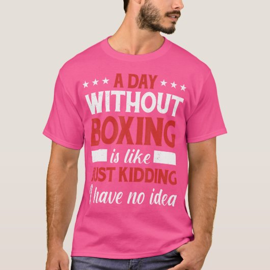 Een dag zonder boxer Boxer Boxer Boxing T-shirt (Voorkant)