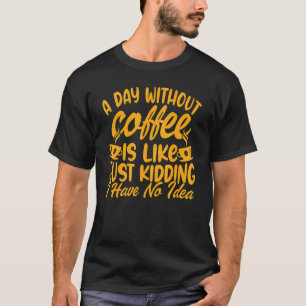 Een dag zonder cafeïnekoffie-advies t-shirt