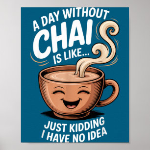 Een dag zonder Chai Grappige quote voor theeliefhe Poster
