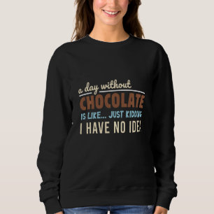 Een dag zonder chocolade is net als een moord op m trui