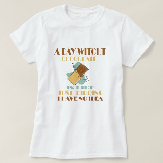Een dag zonder chocolade is net als gewoon moorden t-shirt (Design voorkant)