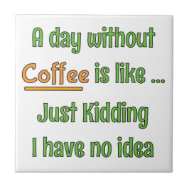 Een dag zonder Coffee T-Shirt Tegeltje