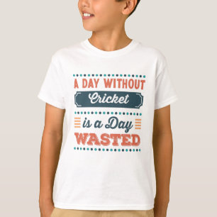 Een dag zonder cricket is een dag verspild t-shirt