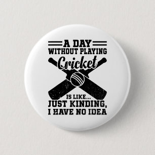 Een dag zonder cricket spelen is zoals.... Gewoon  Ronde Button 5,7 Cm