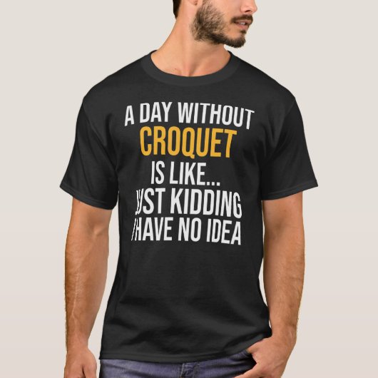 Een dag zonder croquet is als t-shirt (Voorkant)