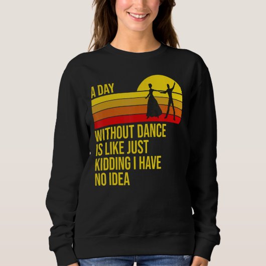 Een dag zonder dans is als danserdansen trui (Voorkant)