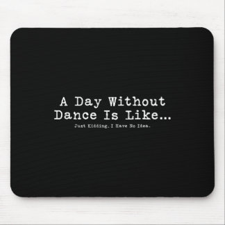 Een dag zonder dans is als T-shirt Funny Dance Wom Muismat