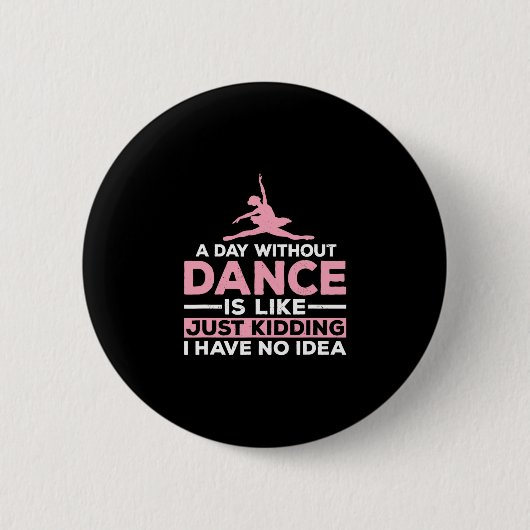 Een dag zonder dans is net alsof ik geen ronde button 5,7 cm (Voorkant)