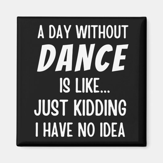 Een dag zonder dans is net alsof je danser doodt magneet (Voorkant)