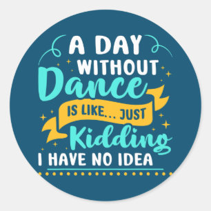 Een dag zonder dansdansen ronde sticker