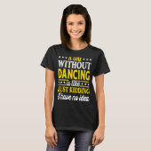 Een dag zonder dansdanseres 1 t-shirt (Voorkant volledig)