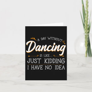 Een dag zonder dansen is net alsof ik alleen maar kaart