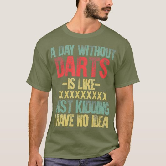 Een dag zonder darts is als een grapje dat ik heb t-shirt (Voorkant)