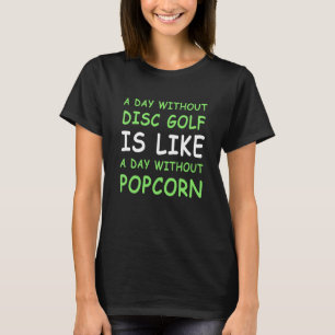 Een dag zonder discgolf en popcorn III T-shirt