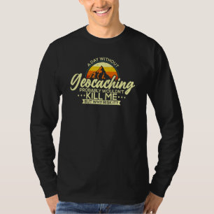 Een dag zonder geocaching Geocaching Geocacher T-shirt