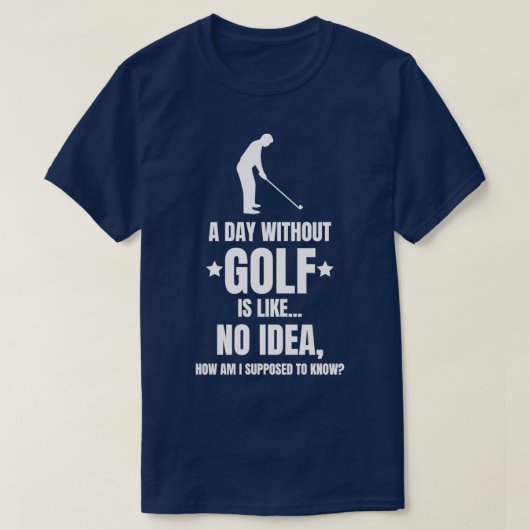 Een dag zonder Golfgolfer Golfer Funny T-shirt (Design voorkant)