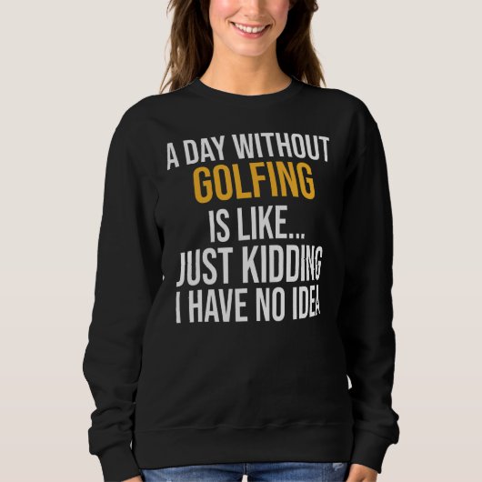 Een dag zonder Golfing is als Trui (Voorkant)