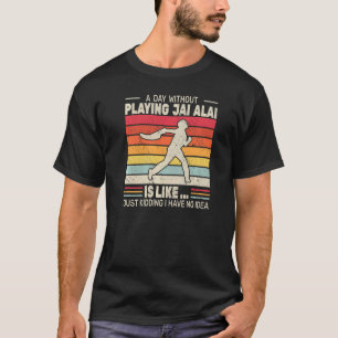 Een dag zonder het Spelen Jai Alai cesta punta ret T-shirt
