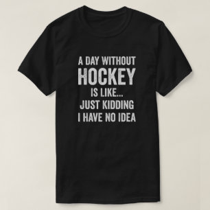 Een dag zonder hockey is als een hockeyliefhebber t-shirt