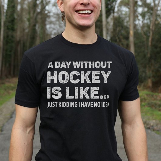 Een dag zonder hockey lijkt me wel grappig t-shirt