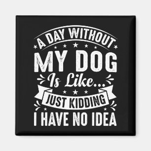 Een dag zonder hond is als grappige hondenliefhebb magneet