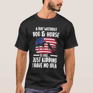 een dag zonder hond & paard is paardensport voor d t-shirt