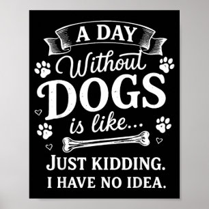 Een dag zonder honden is als Geintje, ik heb geen Poster