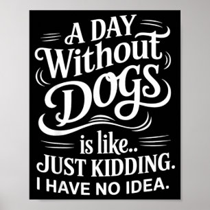 Een dag zonder honden is als Geintje ik heb geen Poster