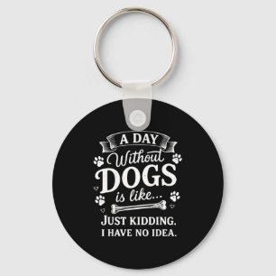 Een dag zonder honden is als grapje hebben idee gr sleutelhanger