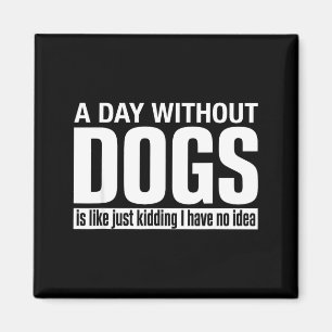 Een dag zonder honden is als grapje hebben idee le magneet