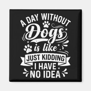 Een dag zonder honden is als grappige hondenliefhe magneet