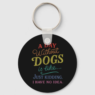 Een dag zonder honden is alsof grapje geen idee Gr Sleutelhanger